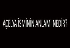 Açelya İsminin Anlamı Nedir? Açelya İsmi Kur'an'da Geçer Mi, Tdk Sözlük Anlamı Ne Demek?