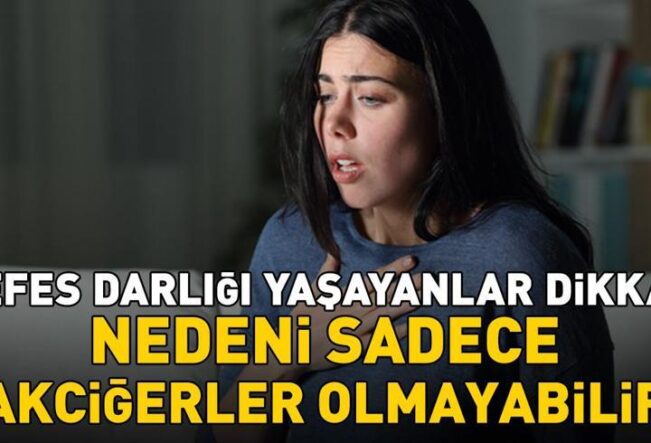 Nefes Darlığı Yaşayanlar Dikkat! Nedeni Sadece Akciğerler Olmayabilir
